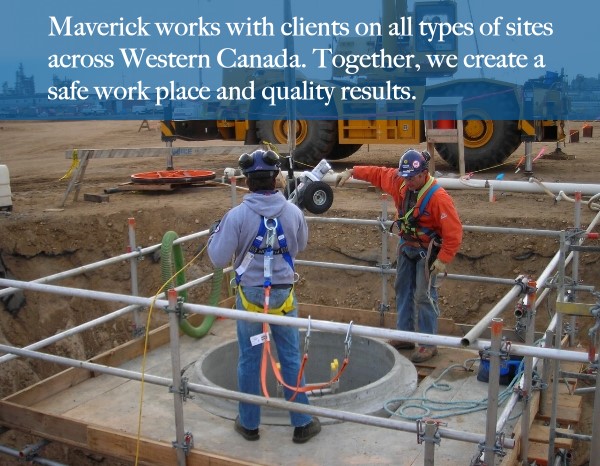 Maverick works with clients on all types of sites across Western Canada. Together, we create a safe work place and quality results.